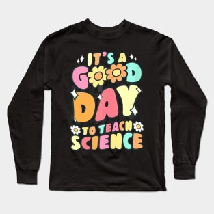 Its A Good Day To Teach Science Teacher Gift Groovy Long Sleeve T-Shirt
